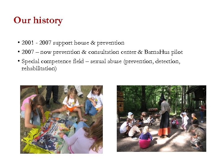 Our history • 2001 - 2007 support house & prevention • 2007 – now
