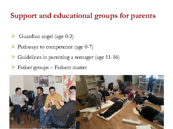 Support and educational groups for parents Ø Guardian angel (age 0 -2) Ø Pathways