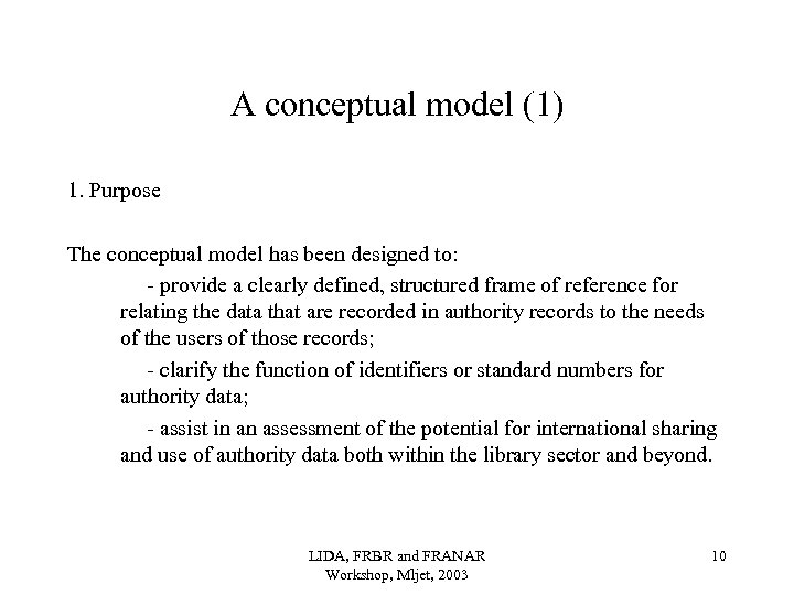 A conceptual model (1) 1. Purpose The conceptual model has been designed to: -