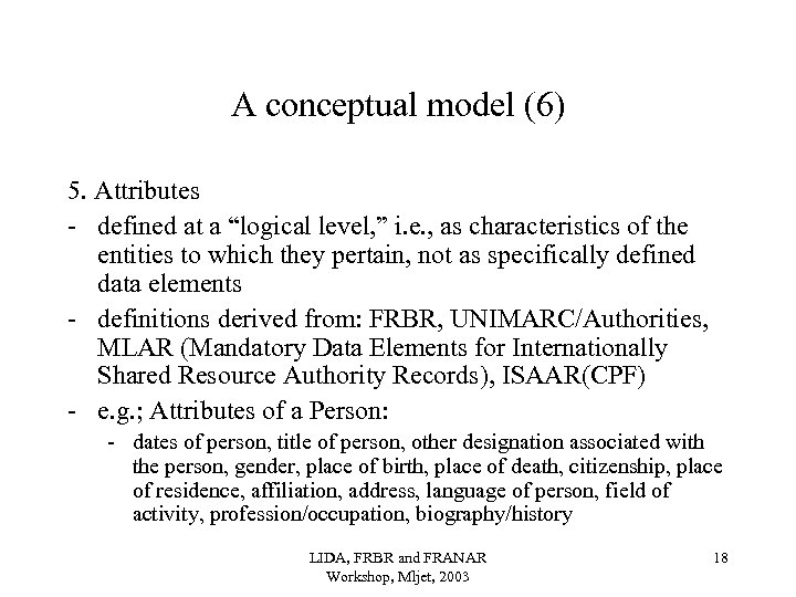 A conceptual model (6) 5. Attributes - defined at a “logical level, ” i.