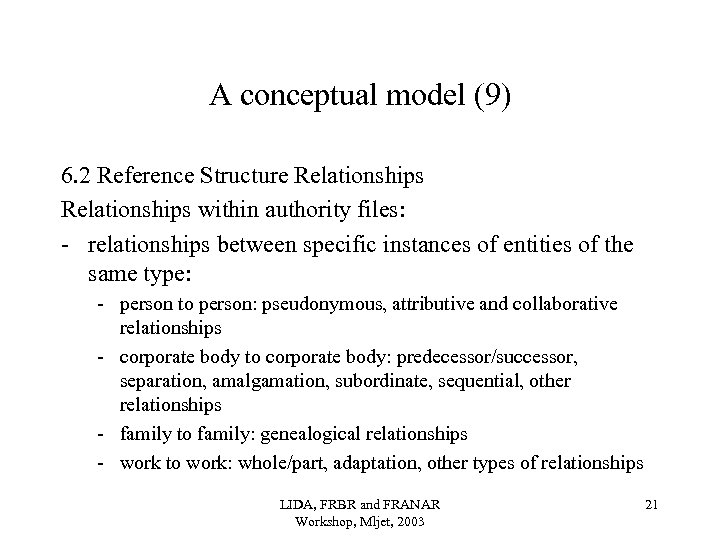 A conceptual model (9) 6. 2 Reference Structure Relationships within authority files: - relationships