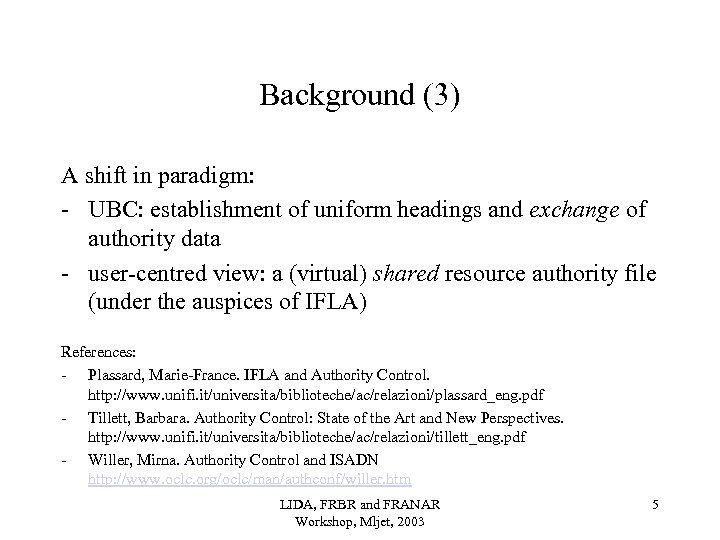 Background (3) A shift in paradigm: - UBC: establishment of uniform headings and exchange