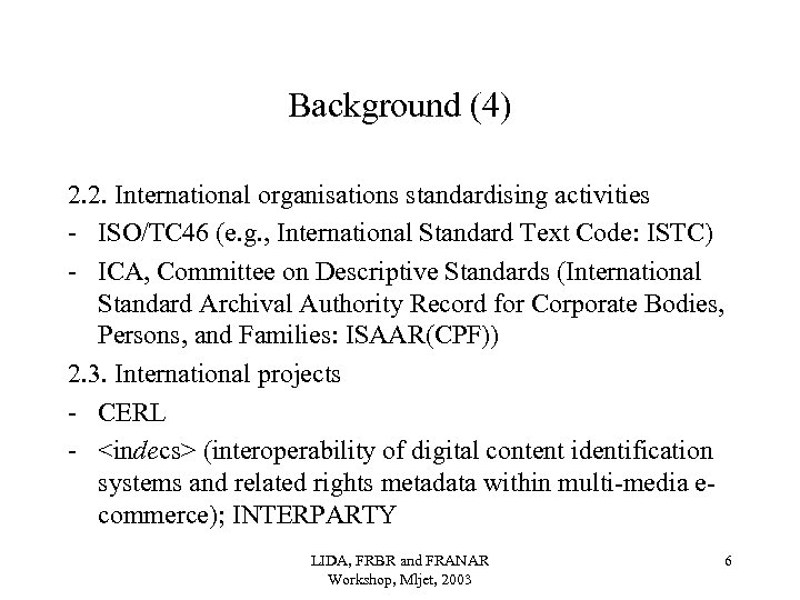 Background (4) 2. 2. International organisations standardising activities - ISO/TC 46 (e. g. ,