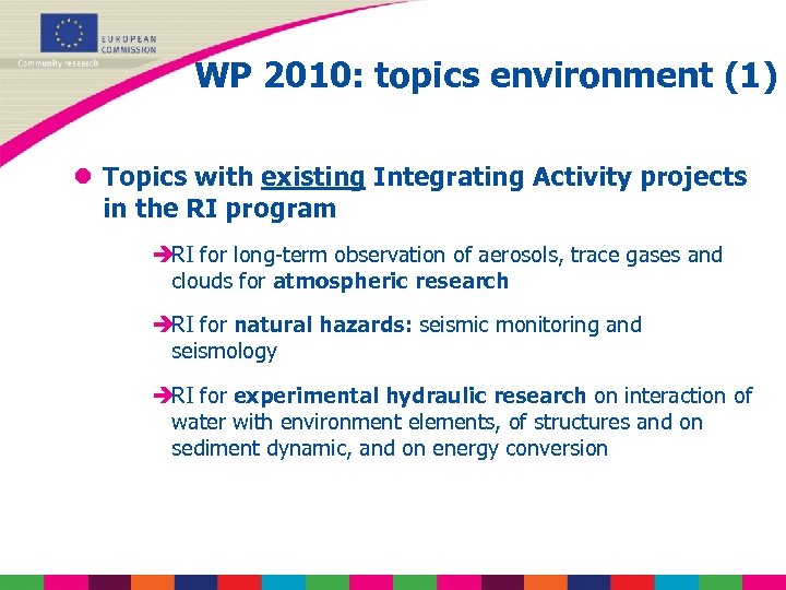 WP 2010: topics environment (1) l Topics with existing Integrating Activity projects in the