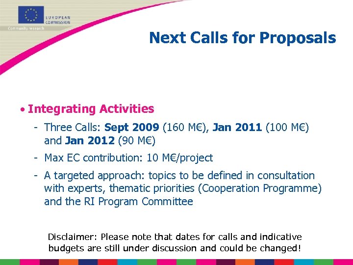 Next Calls for Proposals • Integrating Activities - Three Calls: Sept 2009 (160 M€),