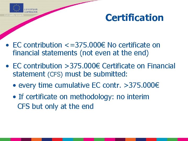 Certification • EC contribution <=375. 000€ No certificate on financial statements (not even at