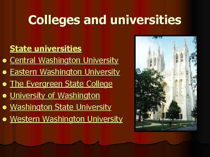 Colleges and universities l l l State universities Central Washington University Eastern Washington University