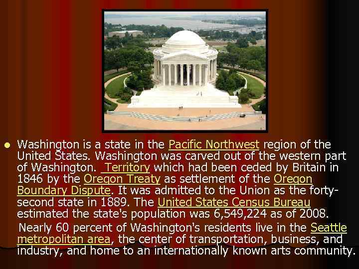 Washington is a state in the Pacific Northwest region of the United States. Washington