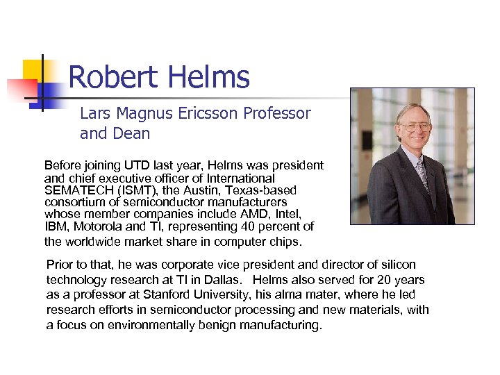 Robert Helms Lars Magnus Ericsson Professor and Dean Before joining UTD last year, Helms