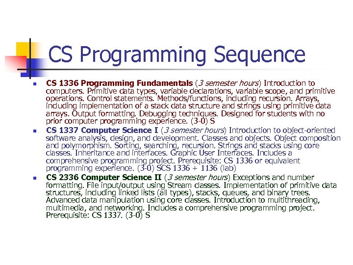 CS Programming Sequence n n n CS 1336 Programming Fundamentals (3 semester hours) Introduction