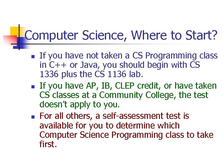 Computer Science, Where to Start? n n n If you have not taken a