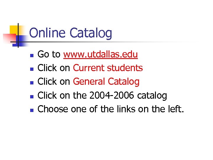 Online Catalog n n n Go to www. utdallas. edu Click on Current students