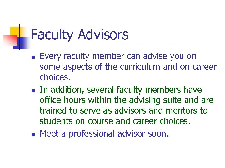 Faculty Advisors n n n Every faculty member can advise you on some aspects