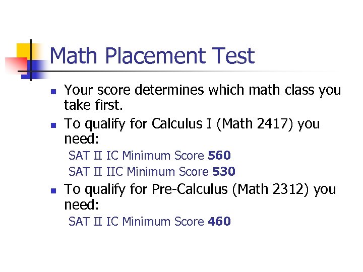 Math Placement Test n n Your score determines which math class you take first.