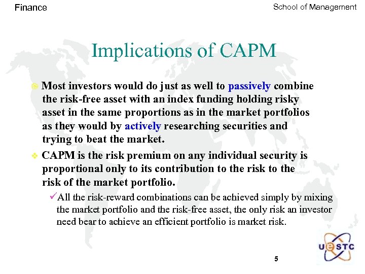 Finance School of Management Implications of CAPM Most investors would do just as well