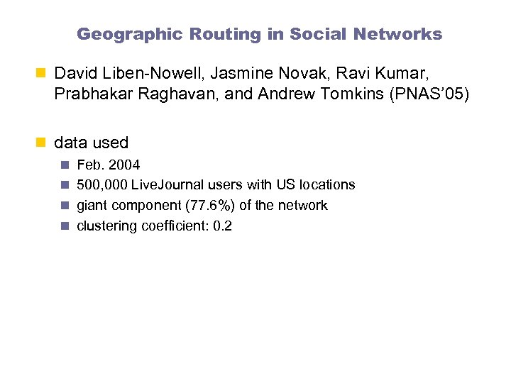 Geographic Routing in Social Networks n David Liben-Nowell, Jasmine Novak, Ravi Kumar, Prabhakar Raghavan,