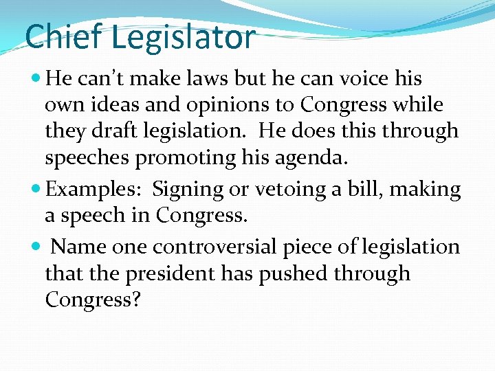 Chief Legislator He can’t make laws but he can voice his own ideas and