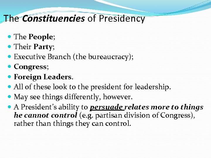 The Constituencies of Presidency The People; Their Party; Executive Branch (the bureaucracy); Congress; Foreign