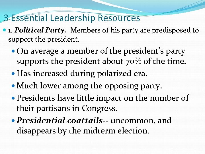 3 Essential Leadership Resources 1. Political Party. Members of his party are predisposed to