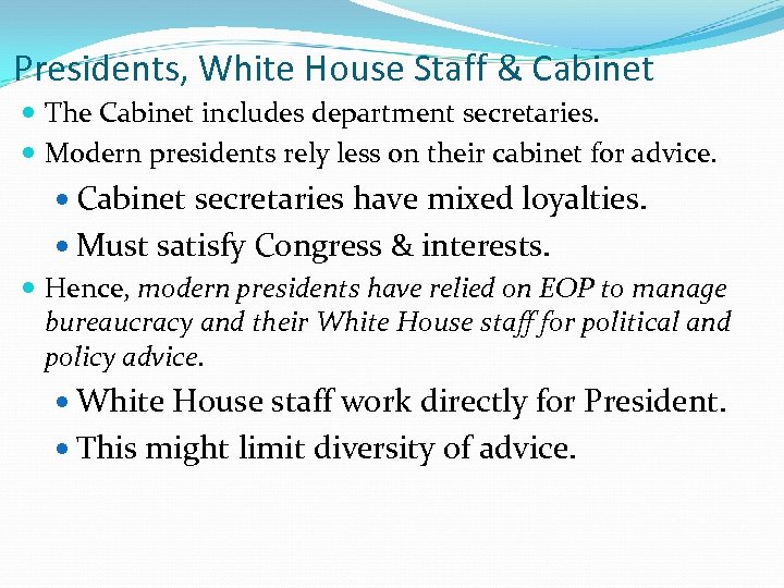Presidents, White House Staff & Cabinet The Cabinet includes department secretaries. Modern presidents rely