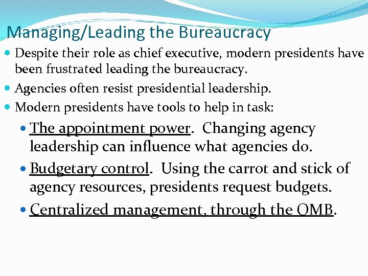 Managing/Leading the Bureaucracy Despite their role as chief executive, modern presidents have been frustrated