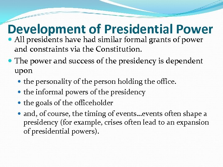 Development of Presidential Power All presidents have had similar formal grants of power and