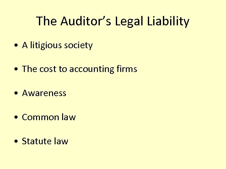 The Auditor’s Legal Liability • A litigious society • The cost to accounting firms