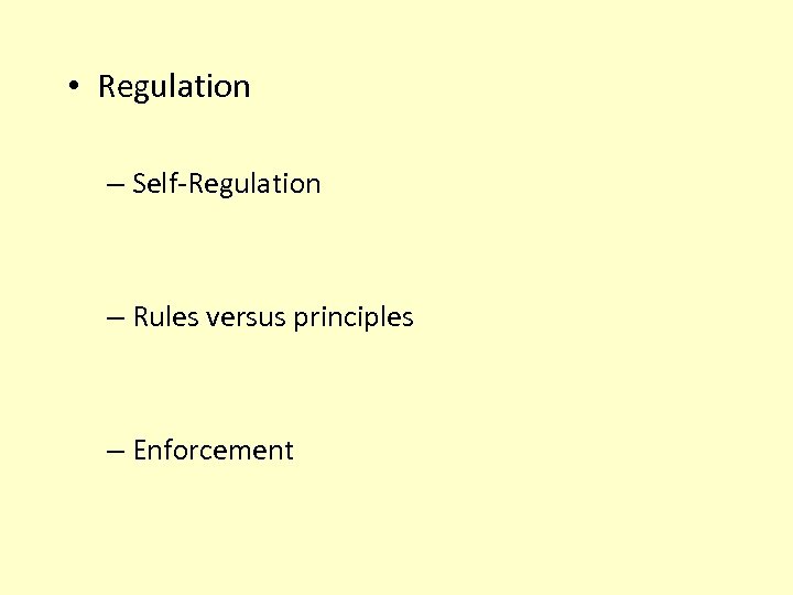  • Regulation – Self-Regulation – Rules versus principles – Enforcement 