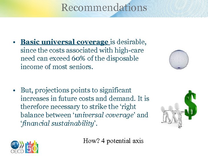 Recommendations • Basic universal coverage is desirable, since the costs associated with high-care need