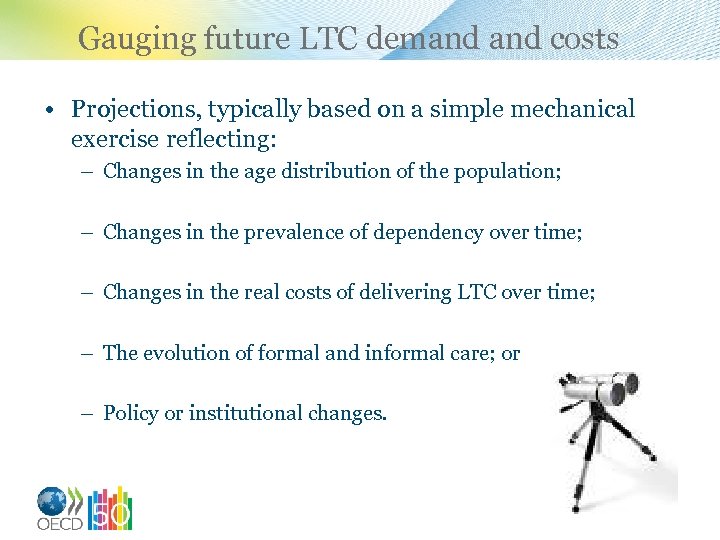 Gauging future LTC demand costs • Projections, typically based on a simple mechanical exercise