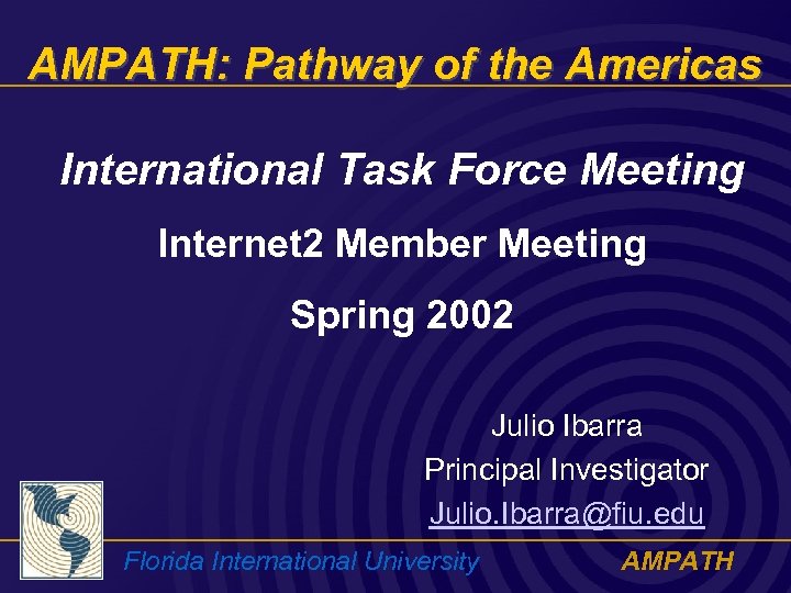 AMPATH: Pathway of the Americas International Task Force Meeting Internet 2 Member Meeting Spring