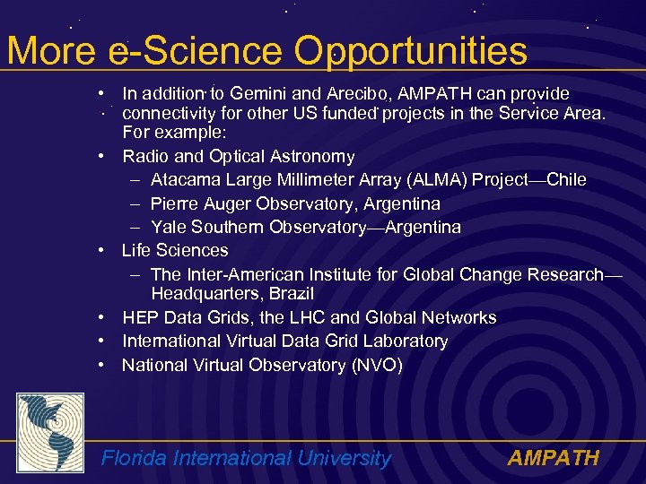 More e-Science Opportunities • In addition to Gemini and Arecibo, AMPATH can provide connectivity