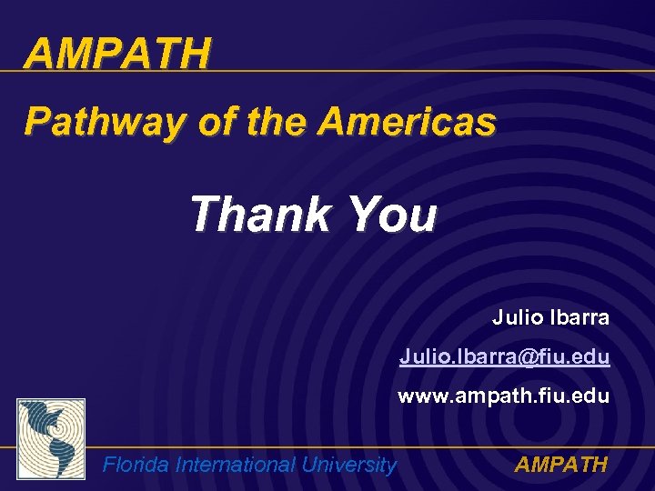 AMPATH Pathway of the Americas Thank You Julio Ibarra Julio. Ibarra@fiu. edu www. ampath.