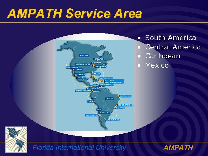 AMPATH Service Area • • Florida International University South America Central America Caribbean Mexico