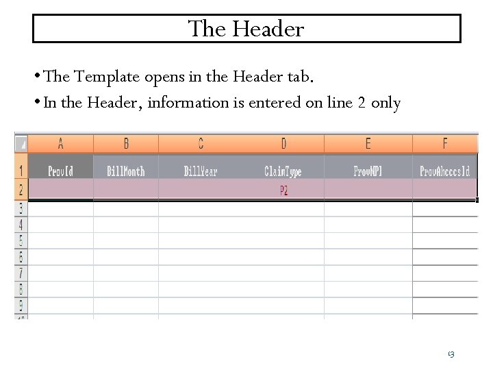 The Header • The Template opens in the Header tab. • In the Header,