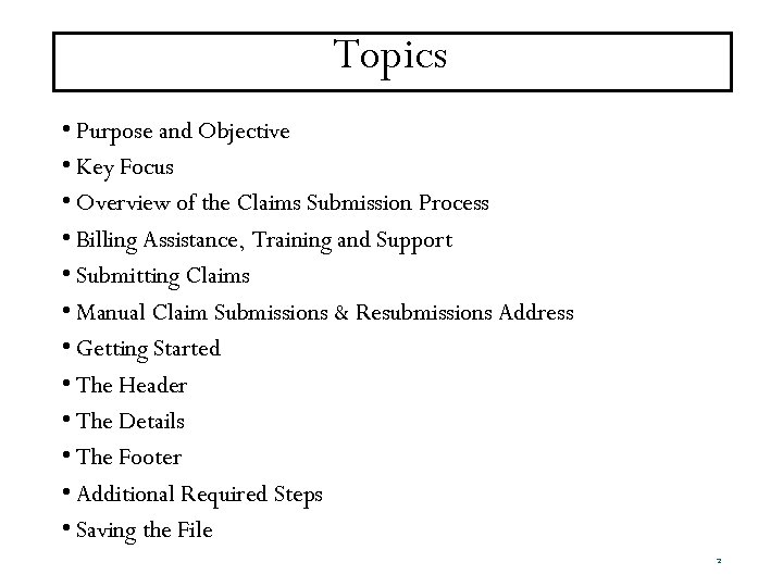 Topics • Purpose and Objective • Key Focus • Overview of the Claims Submission