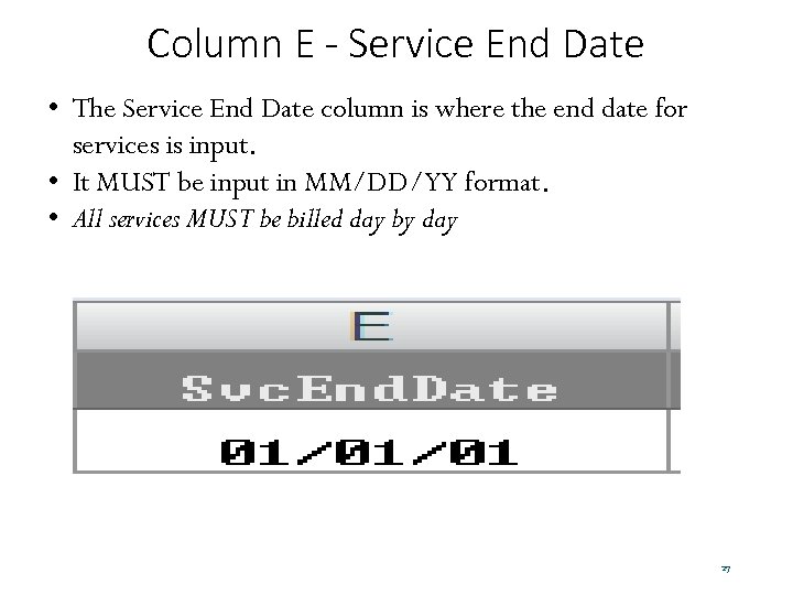 Column E - Service End Date • The Service End Date column is where