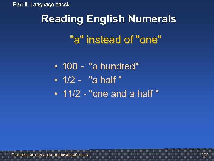 Part II. Language check Reading English Numerals "a" instead of "one" • 100 "a