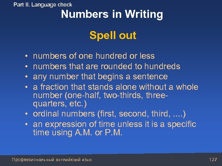 Part II. Language check Numbers in Writing Spell out • • numbers of one