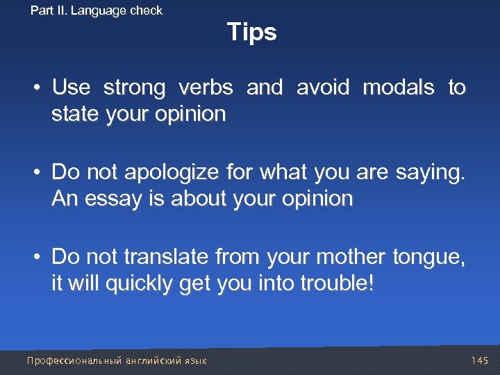 Part II. Language check Tips • Use strong verbs and avoid modals to state