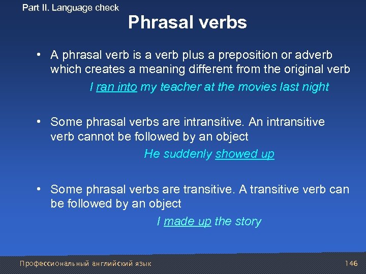 Part II. Language check Phrasal verbs • A phrasal verb is a verb plus