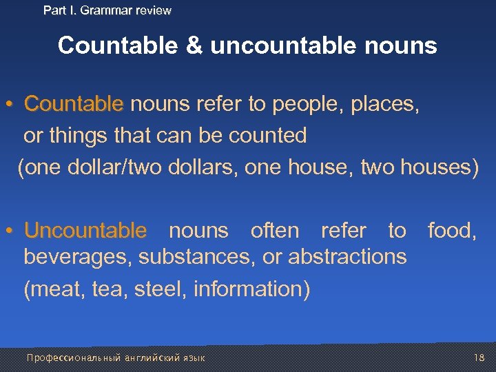 Part I. Grammar review Countable & uncountable nouns • Countable nouns refer to people,