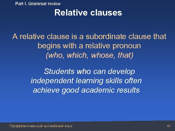 Part I. Grammar review Relative clauses A relative clause is a subordinate clause that