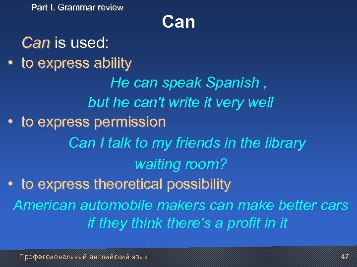 Part I. Grammar review Can is used: • to express ability He can speak