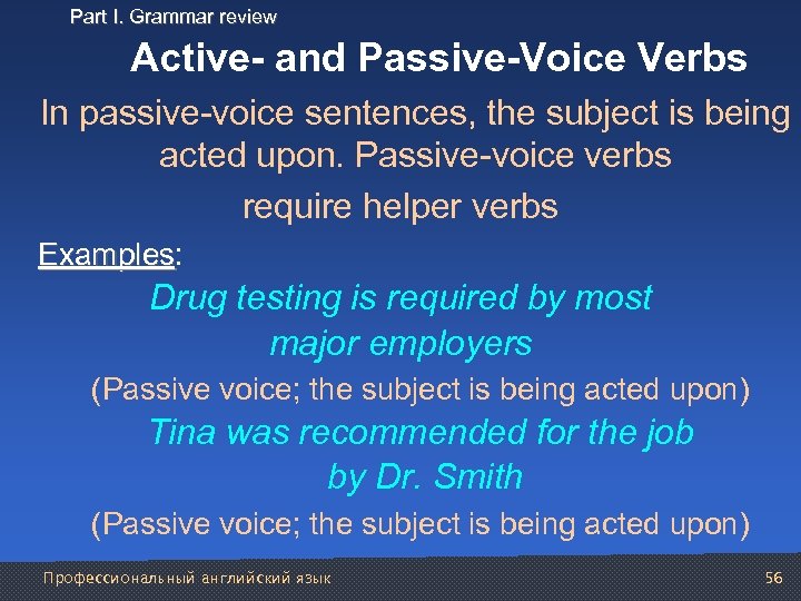 Part I. Grammar review Active- and Passive-Voice Verbs In passive voice sentences, the subject