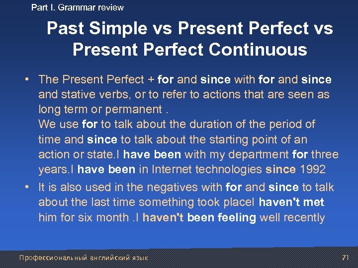 Part I. Grammar review Past Simple vs Present Perfect Continuous • The Present Perfect