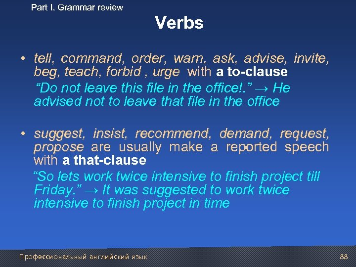 Part I. Grammar review Verbs • tell, command, order, warn, ask, advise, invite, beg,