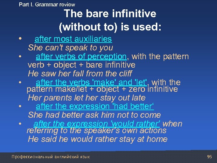 Part I. Grammar review The bare infinitive (without to) is used: • after most