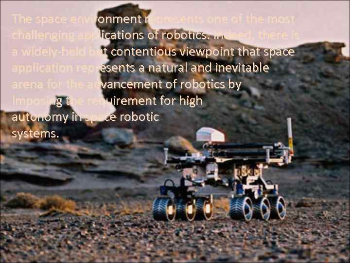The space environment represents one of the most challenging applications of robotics. Indeed, there