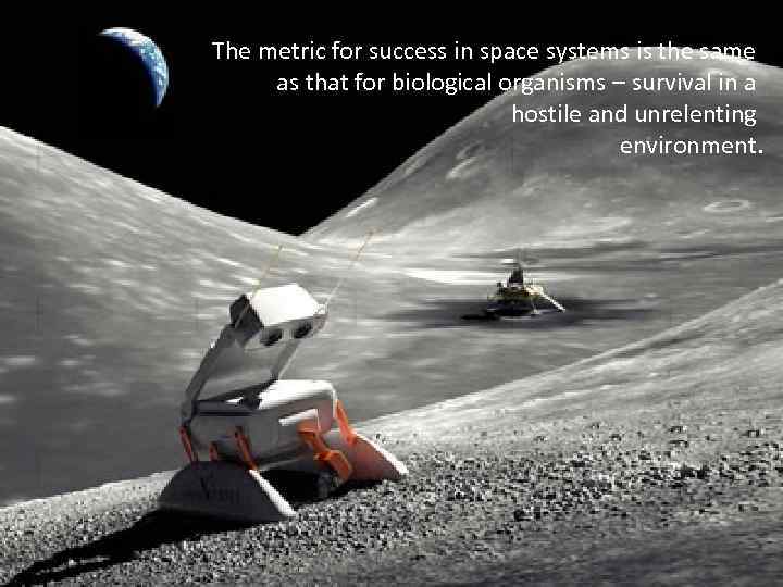 The metric for success in space systems is the same as that for biological